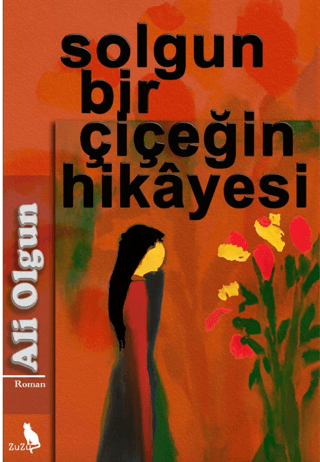 Solgun Bir Çiçeğin Hikayesi – Ali Olgun | Zuzu Kitap