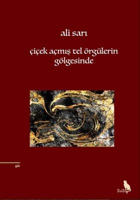 Çiçek Açmış Tel Örgülerin Gölgesinde – Ali Sarı | Zuzu Kitap